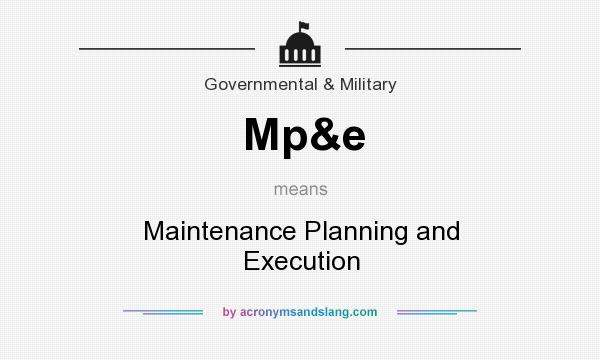 What does Mp&e mean? It stands for Maintenance Planning and Execution