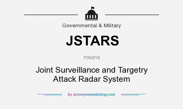 What does JSTARS mean? It stands for Joint Surveillance and Targetry Attack Radar System