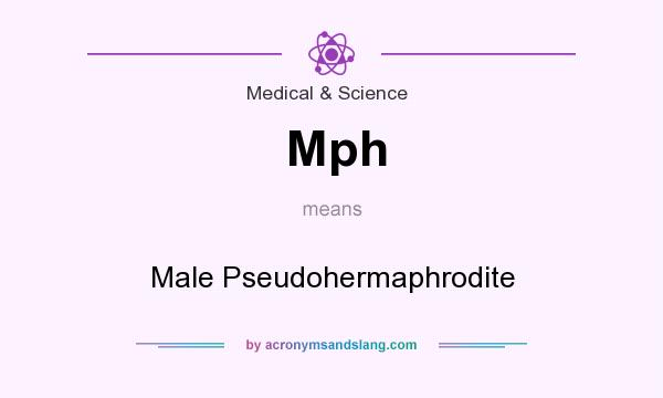 What does Mph mean? It stands for Male Pseudohermaphrodite