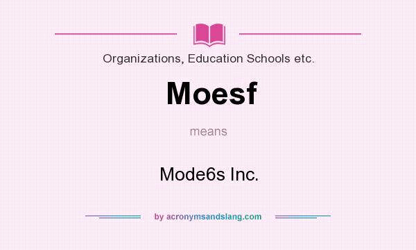 What does Moesf mean? It stands for Mode6s Inc.