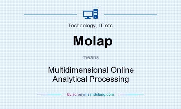 What does Molap mean? It stands for Multidimensional Online Analytical Processing