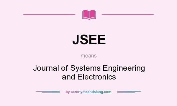 What does JSEE mean? It stands for Journal of Systems Engineering and Electronics