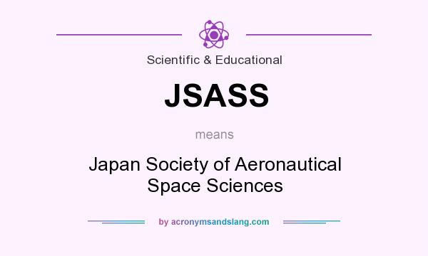 What does JSASS mean? It stands for Japan Society of Aeronautical Space Sciences