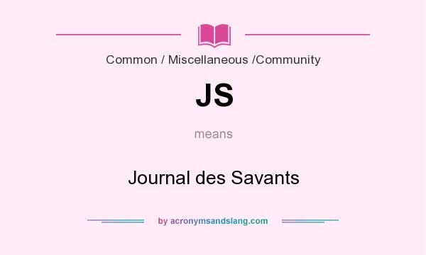 What does JS mean? It stands for Journal des Savants