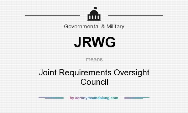 What does JRWG mean? It stands for Joint Requirements Oversight Council