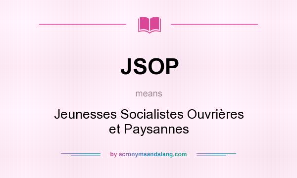 What does JSOP mean? It stands for Jeunesses Socialistes Ouvrières et Paysannes