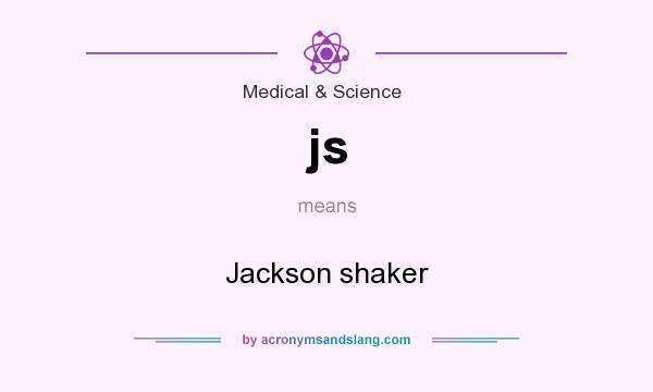 What does js mean? It stands for Jackson shaker