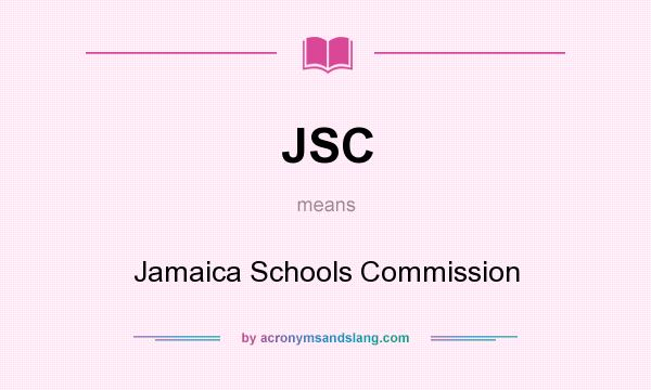 What does JSC mean? It stands for Jamaica Schools Commission