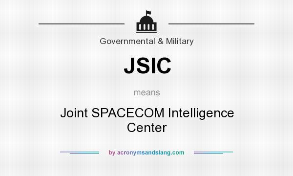 What does JSIC mean? It stands for Joint SPACECOM Intelligence Center