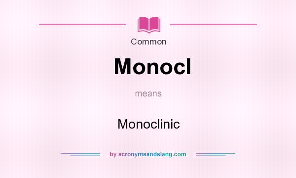 What does Monocl mean? It stands for Monoclinic