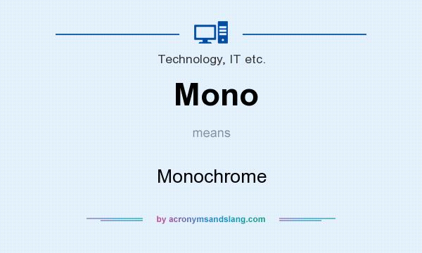 What does Mono mean? It stands for Monochrome