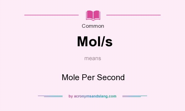 What does Mol/s mean? It stands for Mole Per Second