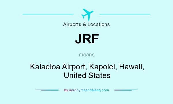 What does JRF mean? It stands for Kalaeloa Airport, Kapolei, Hawaii, United States