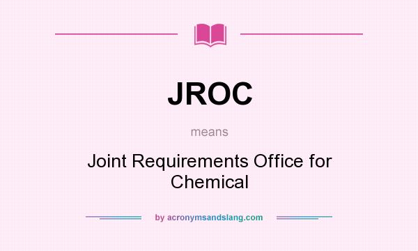 What does JROC mean? It stands for Joint Requirements Office for Chemical