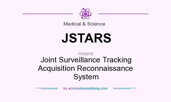 What does JSTARS mean? It stands for Joint Surveillance Tracking Acquisition Reconnaissance System