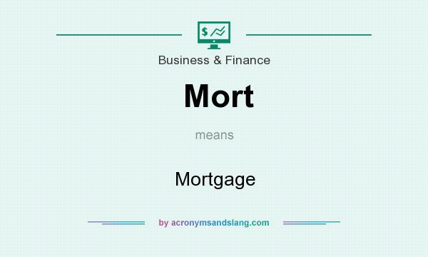 What does Mort mean? It stands for Mortgage