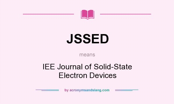 What does JSSED mean? It stands for IEE Journal of Solid-State Electron Devices