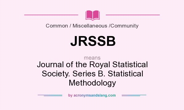 What does JRSSB mean? It stands for Journal of the Royal Statistical Society. Series B. Statistical Methodology