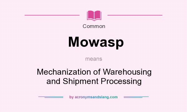 What does Mowasp mean? It stands for Mechanization of Warehousing and Shipment Processing
