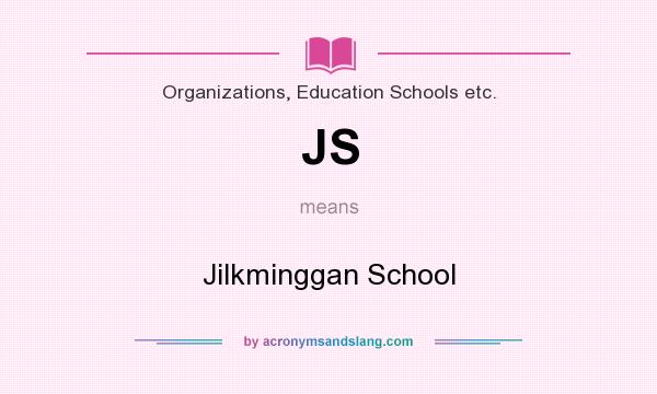 What does JS mean? It stands for Jilkminggan School