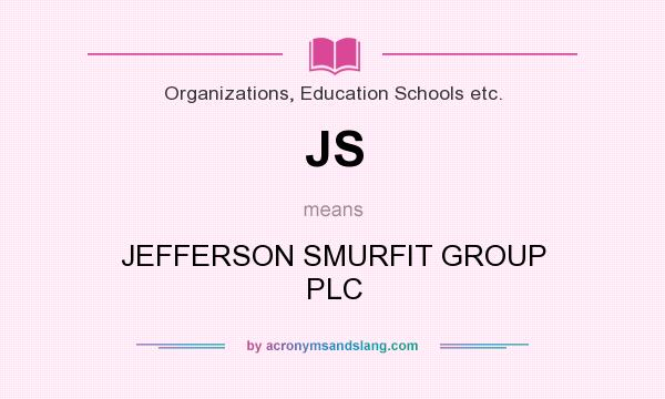 What does JS mean? It stands for JEFFERSON SMURFIT GROUP PLC