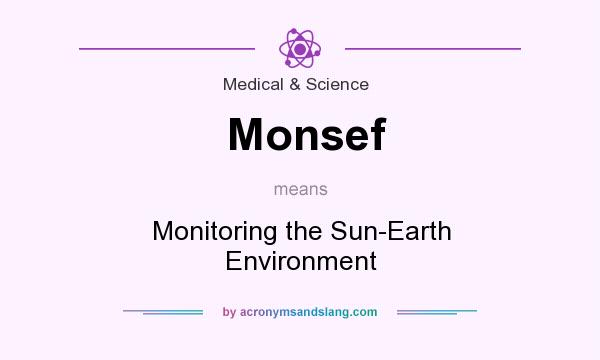 What does Monsef mean? It stands for Monitoring the Sun-Earth Environment