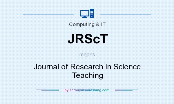 What does JRScT mean? It stands for Journal of Research in Science Teaching