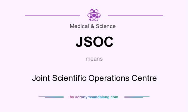 What does JSOC mean? It stands for Joint Scientific Operations Centre
