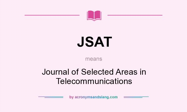 What does JSAT mean? It stands for Journal of Selected Areas in Telecommunications