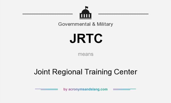 What does JRTC mean? It stands for Joint Regional Training Center