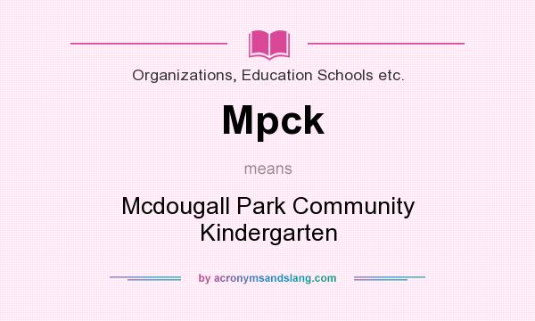 What does Mpck mean? It stands for Mcdougall Park Community Kindergarten