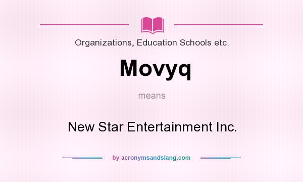 What does Movyq mean? It stands for New Star Entertainment Inc.