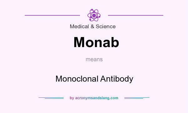 What does Monab mean? It stands for Monoclonal Antibody