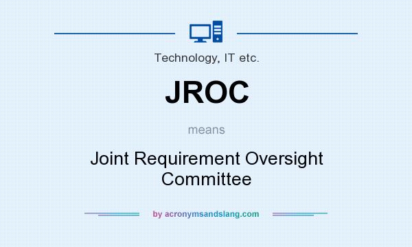 What does JROC mean? It stands for Joint Requirement Oversight Committee