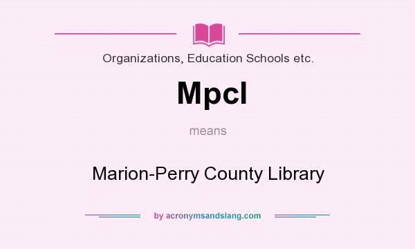 What does Mpcl mean? It stands for Marion-Perry County Library