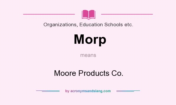 What does Morp mean? It stands for Moore Products Co.