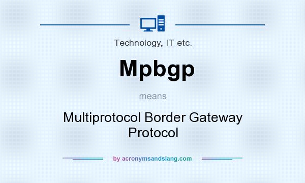 What does Mpbgp mean? It stands for Multiprotocol Border Gateway Protocol