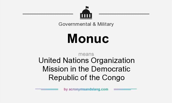 What does Monuc mean? It stands for United Nations Organization Mission in the Democratic Republic of the Congo