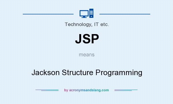 What does JSP mean? It stands for Jackson Structure Programming