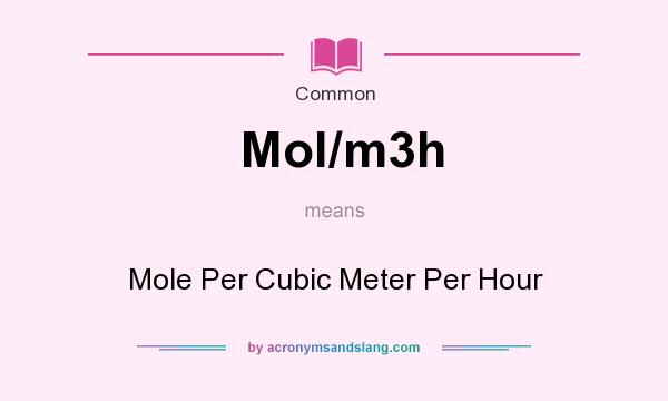 What does Mol/m3h mean? It stands for Mole Per Cubic Meter Per Hour
