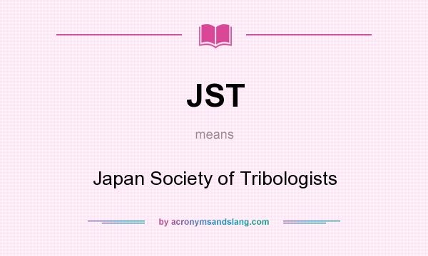 What does JST mean? It stands for Japan Society of Tribologists