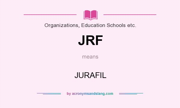 What does JRF mean? It stands for JURAFIL