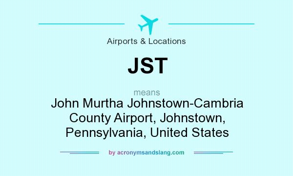 What does JST mean? It stands for John Murtha Johnstown-Cambria County Airport, Johnstown, Pennsylvania, United States