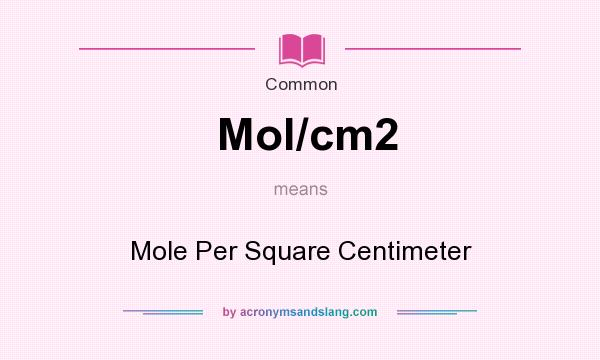 What does Mol/cm2 mean? It stands for Mole Per Square Centimeter