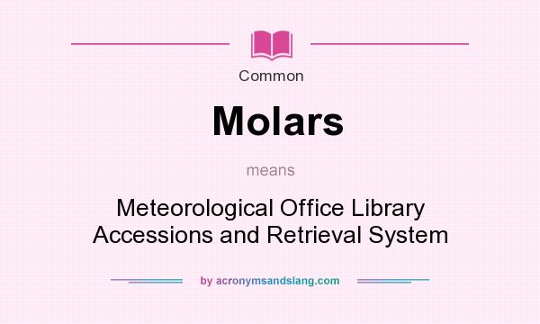 What does Molars mean? It stands for Meteorological Office Library Accessions and Retrieval System