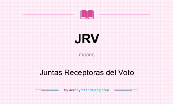 What does JRV mean? It stands for Juntas Receptoras del Voto