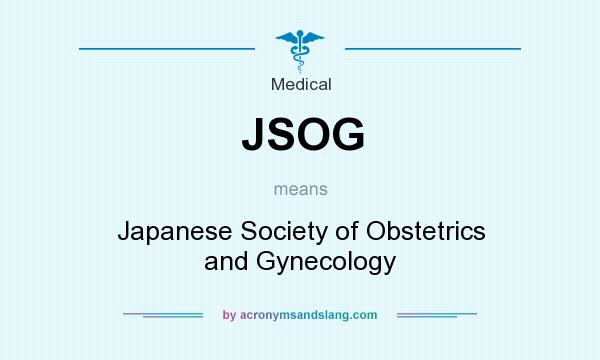 What does JSOG mean? It stands for Japanese Society of Obstetrics and Gynecology