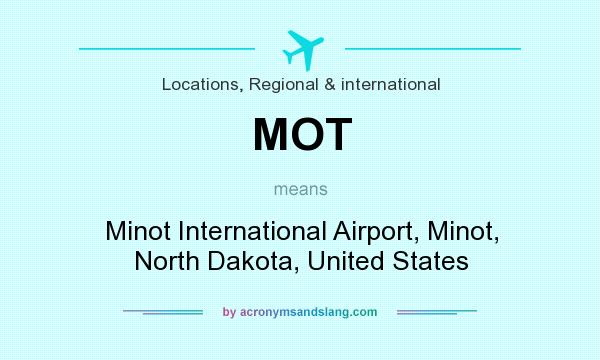 What does MOT mean? It stands for Minot International Airport, Minot, North Dakota, United States