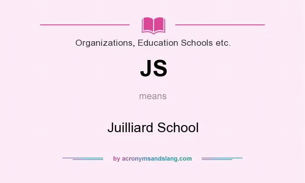 What does JS mean? It stands for Juilliard School