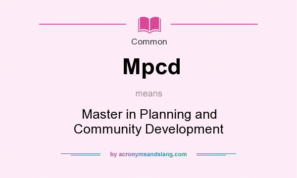 What does Mpcd mean? It stands for Master in Planning and Community Development